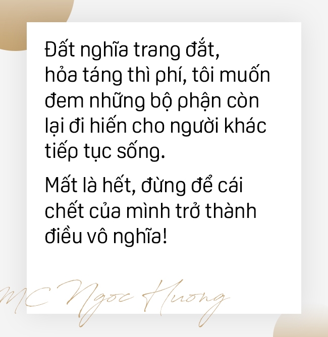 Nữ MC Sài Gòn giấu chồng đăng ký hiến tạng: Đất nghĩa trang đắt, hỏa táng thì phí, tôi muốn cái chết của mình không vô nghĩa - Ảnh 7.